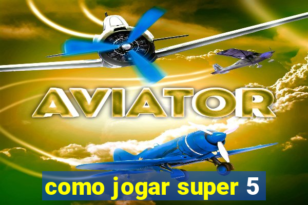 como jogar super 5